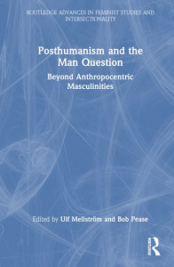 Posthumanism and the Man Question by Ulf Mellström (Hardback)