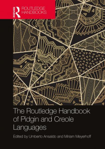 The Routledge Handbook of Pidgin and Creole Languages by Umberto Ansaldo