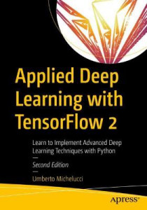 Applied Deep Learning With TensorFlow 2 by Umberto Michelucci