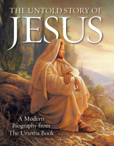 The Untold Story of Jesus by Urantia Press