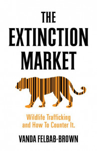 The Extinction Market: Wildlife Trafficking and How to Counter it by Vanda Felbab-Brown