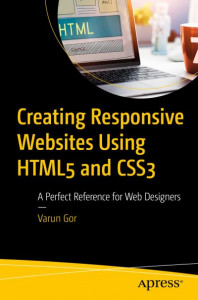 Creating Responsive Websites Using HTML5 and CSS3 by Varun Gor