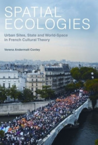 Spatial Ecologies: Urban Sites, State and World-Space in French Cultural Theory by Verena Andermatt Conley (Department Of Romance Languages And Literatures, Harvard University)