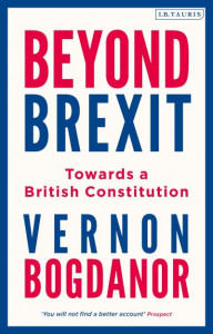 Beyond Brexit: Towards a British Constitution by Vernon Bogdanor (King's College London)