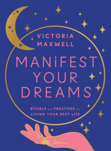 Manifest Your Dreams by Victoria Maxwell (Hardback)