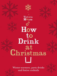 How to Drink at Christmas by Victoria Moore (Hardback)