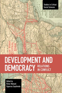 Development and Democracy: Relations in Conflict (Book 110) by Víctor Manuel Figueroa Sepúlveda