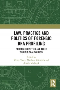 Law, Practice and Politics of Forensic DNA Profiling by Victor Toom