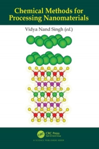 Chemical Methods for Processing Nanomaterials by Vidya Nand Singh (CSIR- National Physical Laboratory, New Delhi, India)
