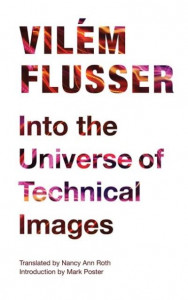 Into the Universe of Technical Images (v. 32) by Vilém Flusser