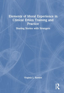 Elements of Moral Experience in Clinical Ethics Training and Practice by Virginia Latham Bartlett (Hardback)