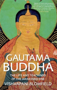 Gautama Buddha: The Life and Teachings of The Awakened One by Vishvapani Blomfield