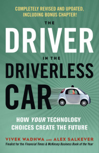 Driver in the Driverless Car: How Your Technology Choices Create the Future by Vivek Wadhwa