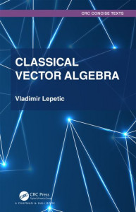 Classic Vector Algebra by Vladimir Lepetic