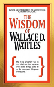 The Wisdom of Wallace D. Wattles by W. D. Wattles