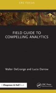 Field Guide to Compelling Analytics by Walter DeGrange (Hardback)