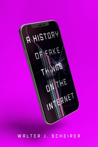A History of Fake Things on the Internet by Walter J. Scheirer (Hardback)