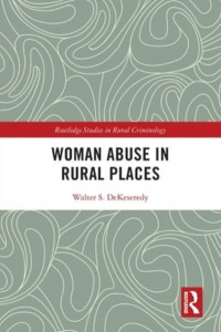 Woman Abuse in Rural Places by Walter S. DeKeseredy