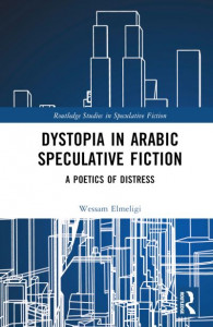 Dystopia in Arabic Speculative Fiction by Wessam Elmeligi (Hardback)