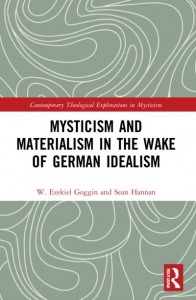 Mysticism and Materialism in the Wake of German Idealism by W. Ezekiel Goggin