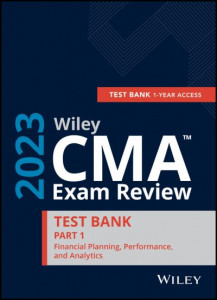 Wiley CMA Exam Review 2023 Study Guide Part 1: Financial Planning, Performance, and Analytics Set (1-Year Access) by Wiley