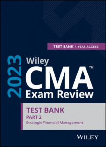 Wiley CMA Exam Review 2023 Study Guide Part 2: Strategic Financial Management Set (1-Year Access) by Wiley