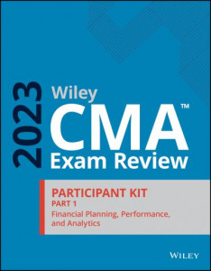 Wiley CMA Exam Review 2023 Participant Kit Part 1: Financial Planning, Performance, and Analytics by Wiley