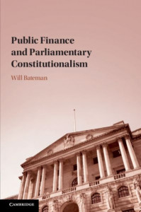 Public Finance and Parliamentary Constitutionalism by Will Bateman