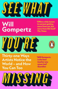 See What You're Missing by Will Gompertz