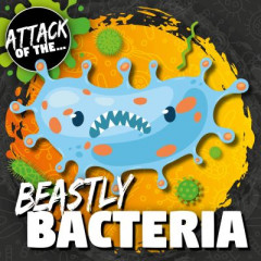 Attack of The...beastly Bacteria by William Anthony