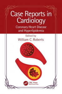 Case Reports in Cardiology. Coronary Heart Disease and Hyperlipidemia by William C. Roberts