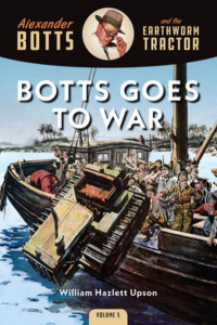 Botts Goes to War (vol. 5) by William Hazlett Upson