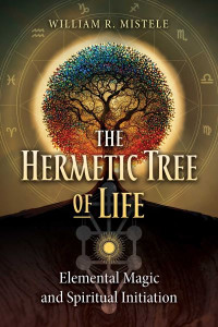 The Hermetic Tree of Life by William R. Mistele