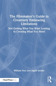 The Filmmaker's Guide to Creatively Embracing Limitations by William Pace (Hardback)