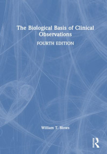 The Biological Basis of Clinical Observations by William T. Blows (Hardback)