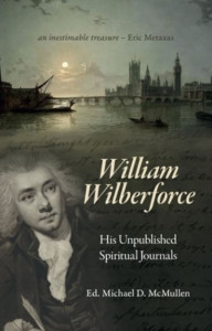 William Wilberforce: His Unpublished Spiritual Journals by William Wiblerforce (Hardback)