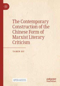 The Contemporary Construction of the Chinese Form of Marxist Literary Criticism by Yamin Hu