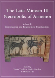 The Late Minoan III Necropolis of Armenoi. Volume II Biomolecular and Epigraphical Investigators by Yannis Tzedakis