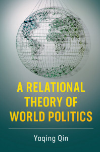 A Relational Theory of World Politics by Yaqing Qin