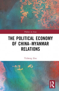 The Political Economy of China-Myanmar Relations by Yizheng Zou (Hardback)