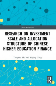 Research on Investment Scale and Allocation Structure of Chinese Higher Education Finance by Yongmei Hu