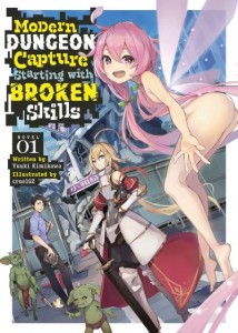Modern Dungeon Capture Starting With Broken Skills (Light Novel) Vol. 1 (Book 1) by Yuuki Kimikawa