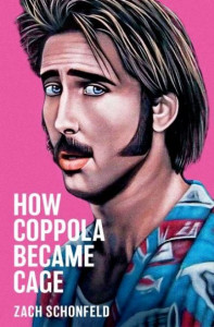How Coppola Became Cage by Zach Schonfeld (Hardback)