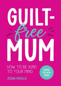 Guilt-Free Mum by Zeena Moolla