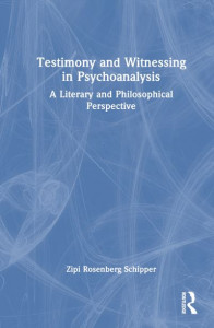 Testimony and Witnessing in Psychoanalysis by Zipi Rosenberg Schipper (Hardback)