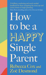 How to Be a Happy Single Parent by Zoe Desmond