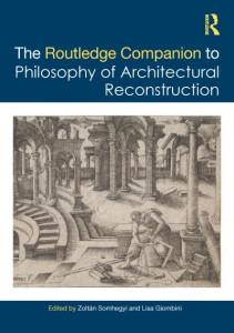 The Routledge Companion to the Philosophy of Architectural Reconstruction by Zoltán Somhegyi (Hardback)