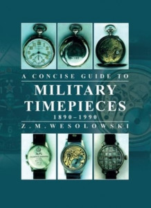 Concise Guide to Military Timepieces by Zygmunt Wesolowski
